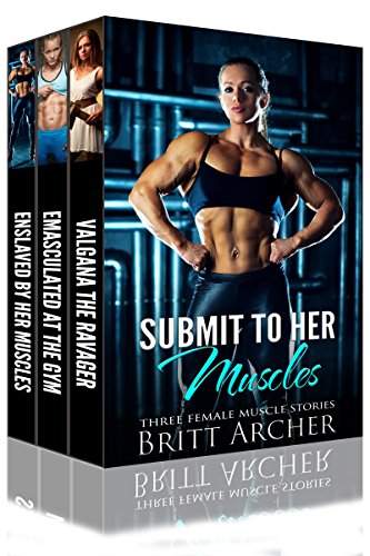 Submit to Her Muscles: Three Female Muscle Stories Kindle Edition 
