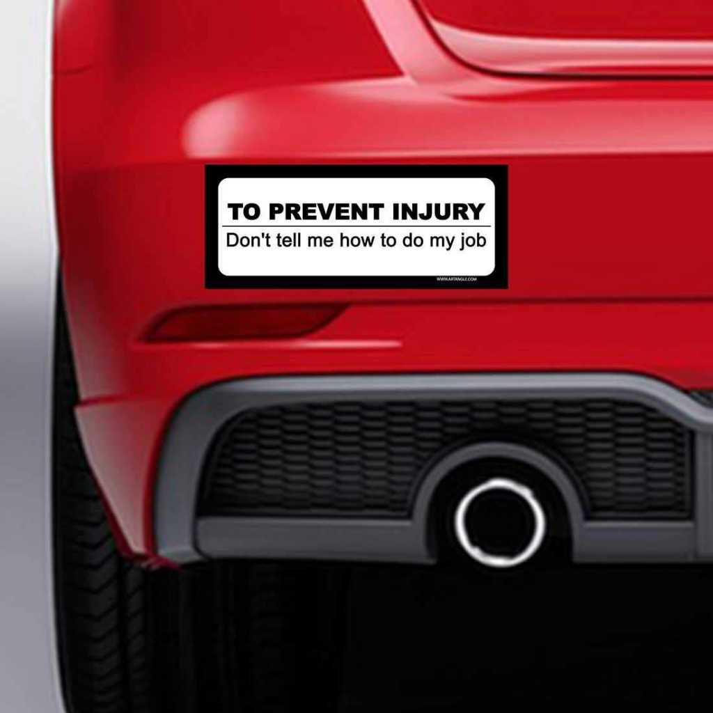 Artangle to Prevent Injury, Don't Tell Me How to Do My Job Quoted Car Bumper Sticker Gaphics Vinyl Decals for All Cars