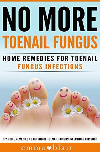 Toenail Fungus No More!: Home Remedies for Toenail Fungus Infections