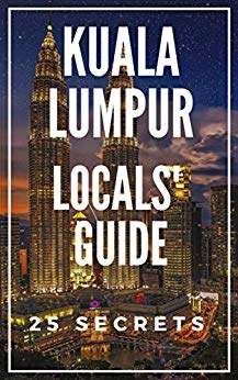 Kuala Lumpur 25 Secrets Bucket List 2020 - The Locals Travel Guide For Your Trip to KL 
