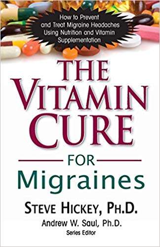 The Vitamin Cure for Migraines: How to Prevent and Treat Migraine Headaches Using Nutrition and Vitamin Supplementation (Vitamin Cure Series) 
