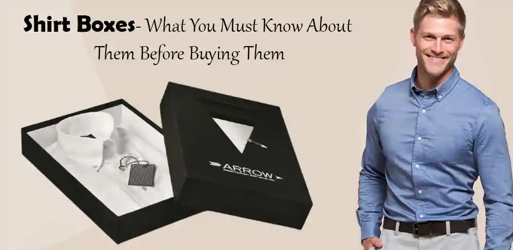shirt boxes what you must know about them before buying them - Shirt Boxes- Things to know before Buying Them