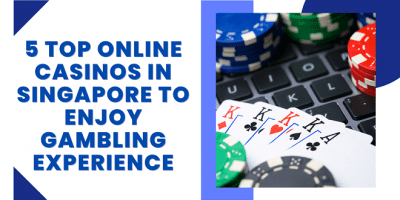 5 Top Online Casinos In Singapore To Enjoy Gambling Experience 74798 1 400x200 - 5 Top Online Casinos In Singapore To Enjoy Gambling Experience